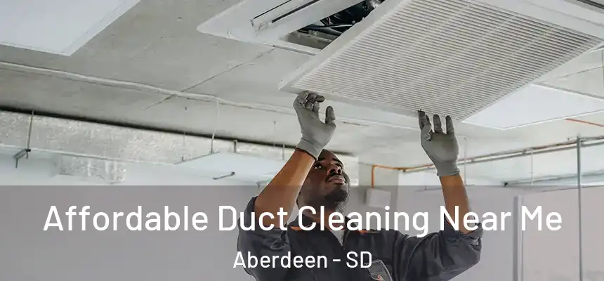  Affordable Duct Cleaning Near Me Aberdeen - SD