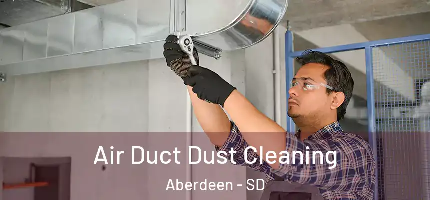 Air Duct Dust Cleaning Aberdeen - SD