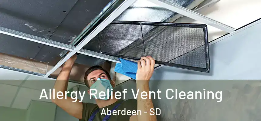 Allergy Relief Vent Cleaning Aberdeen - SD