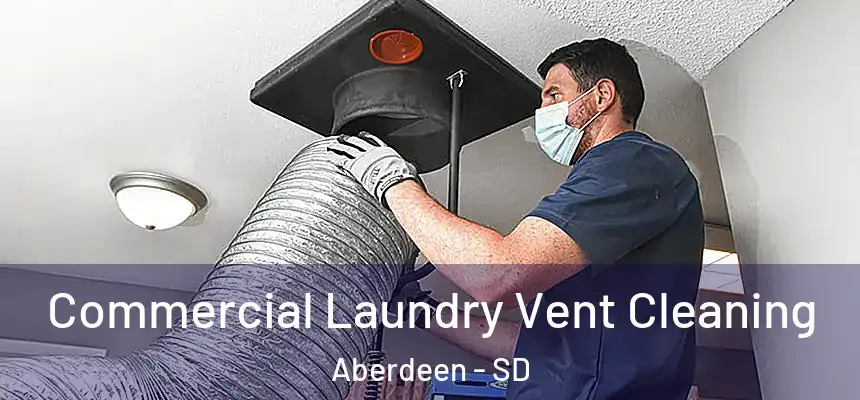 Commercial Laundry Vent Cleaning Aberdeen - SD