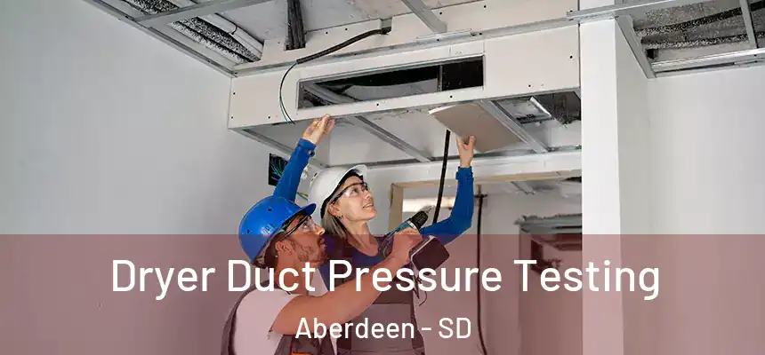 Dryer Duct Pressure Testing Aberdeen - SD