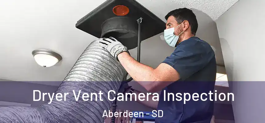 Dryer Vent Camera Inspection Aberdeen - SD