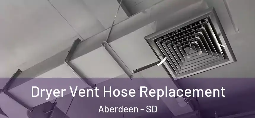 Dryer Vent Hose Replacement Aberdeen - SD
