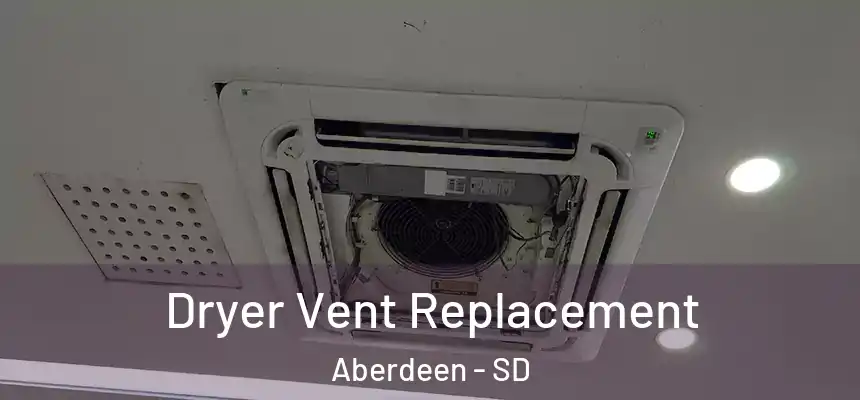 Dryer Vent Replacement Aberdeen - SD