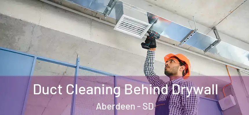  Duct Cleaning Behind Drywall Aberdeen - SD