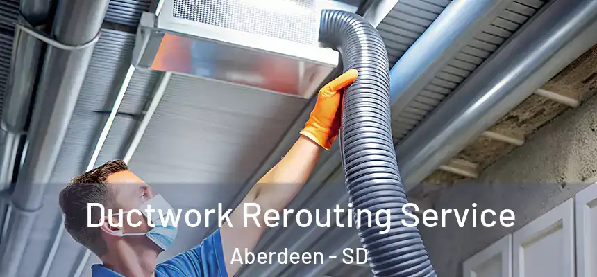  Ductwork Rerouting Service Aberdeen - SD
