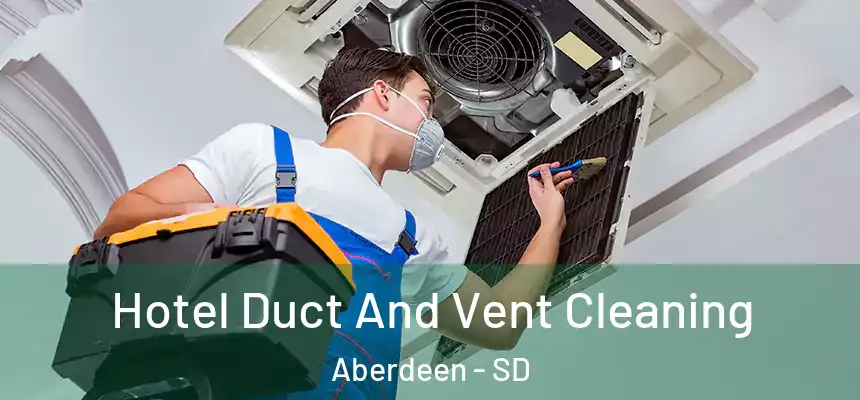  Hotel Duct And Vent Cleaning Aberdeen - SD