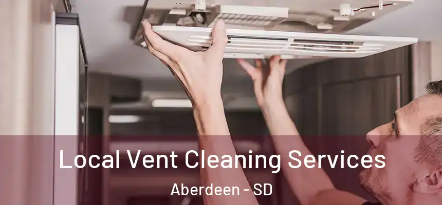 Local Vent Cleaning Services Aberdeen - SD