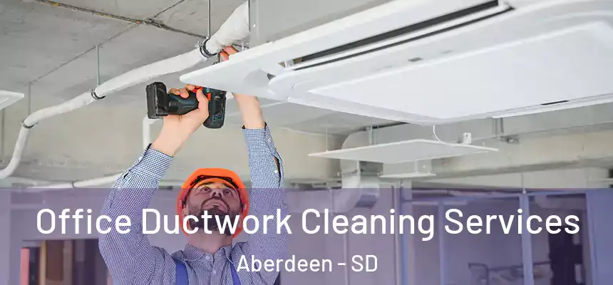 Office Ductwork Cleaning Services Aberdeen - SD