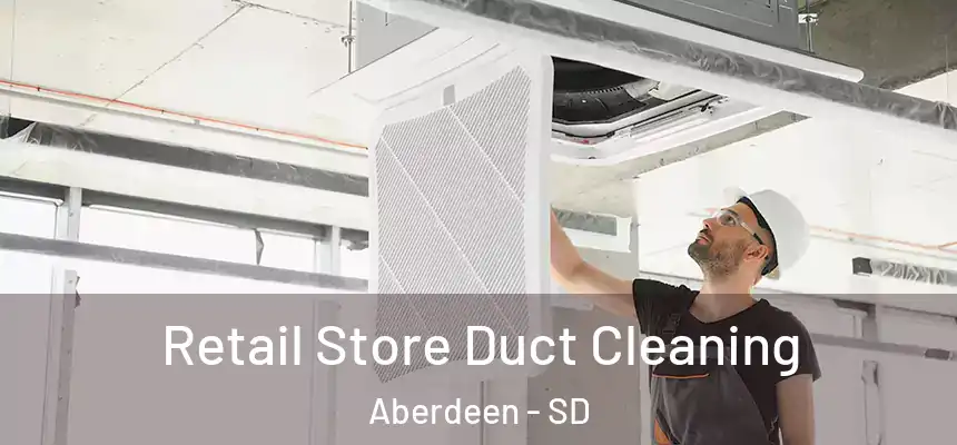  Retail Store Duct Cleaning Aberdeen - SD
