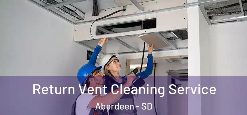 Return Vent Cleaning Service Aberdeen - SD