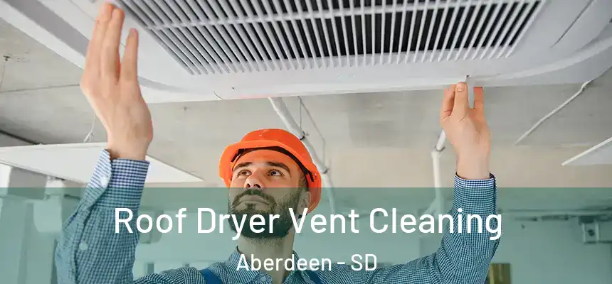 Roof Dryer Vent Cleaning Aberdeen - SD