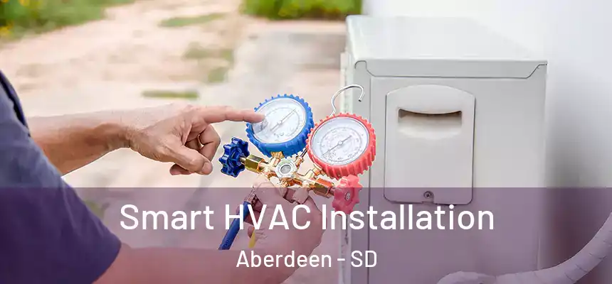 Smart HVAC Installation Aberdeen - SD