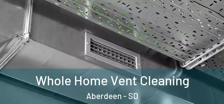 Whole Home Vent Cleaning Aberdeen - SD